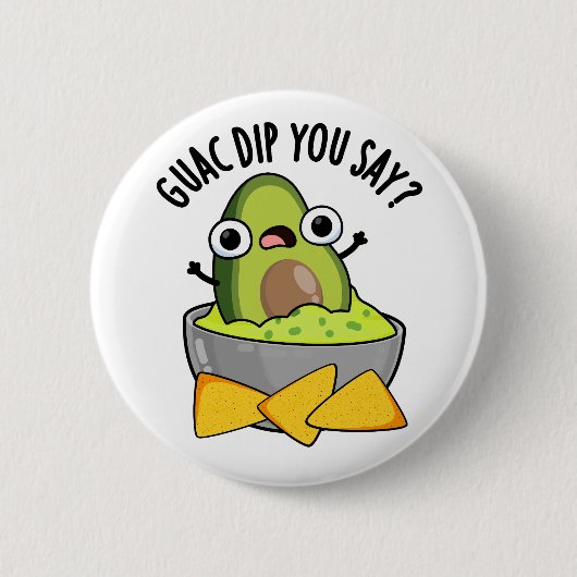Badge Rond 5 Cm Guac Dip Vous Dites Drôle Guacamole Dip Pun (Devant)