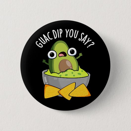Badge Rond 5 Cm Guac Dip Vous Dites Drôle Guacamole Dip Pun Dark B (Devant)