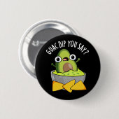 Badge Rond 5 Cm Guac Dip Vous Dites Drôle Guacamole Dip Pun Dark B (Devant & derrière)