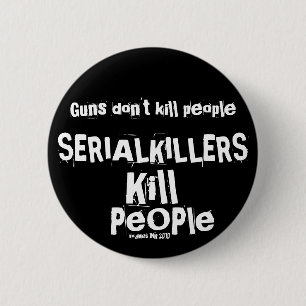 Badge Rond 5 Cm Guns don't kill people, Serial Killers Kill People