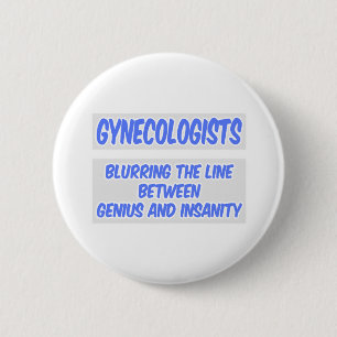 Badge Rond 5 Cm Gynécologue Joke .. Génie et folie