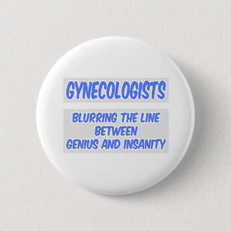 Badge Rond 5 Cm Gynécologue plaisanter .. Génie et folie
