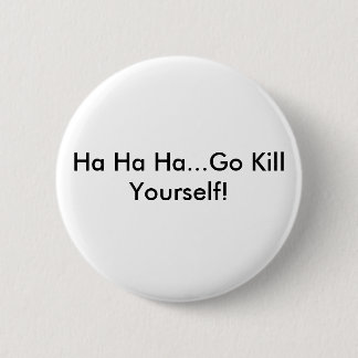 Badge Rond 5 Cm Ha ha ha… vont la mise à mort vous-même !
