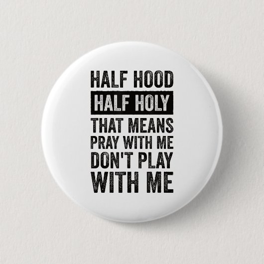 Badge Rond 5 Cm Half Hood Half Holy Means Pray With Me Don't Play  (Devant)