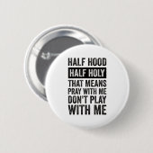Badge Rond 5 Cm Half Hood Half Holy Means Pray With Me Don't Play  (Devant & derrière)