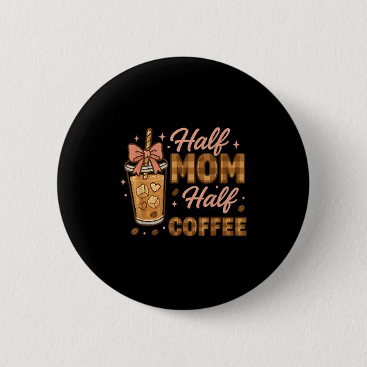 Badge Rond 5 Cm Half Mom Half Coffee Iced Coffee Mom Life Graphic  (Devant)