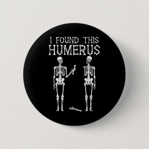 Badge Rond 5 Cm Halloween Squelette J'Ai Trouvé Humerus Costume Dr