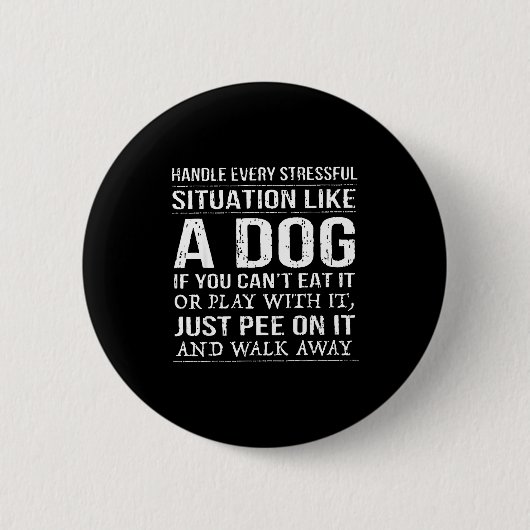 Badge Rond 5 Cm Handle Every Stressful Situation Like A Dog If You (Devant)