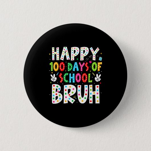 Badge Rond 5 Cm Happy 100 Days Of School Bruh 100th Day Teacher Bo (Devant)
