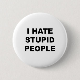 Badge Rond 5 Cm Haut Qui Dit - Je Déteste Les Gens Stupides Drôle