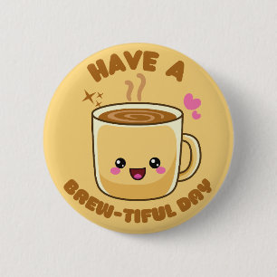 Badge Rond 5 Cm have a brew-tiful day funny kawaii coffee pun