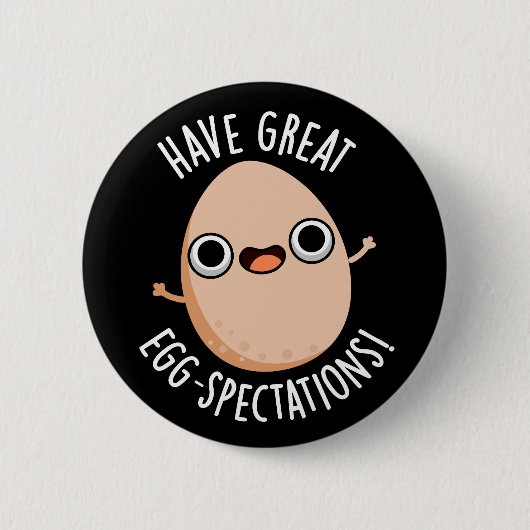 Badge Rond 5 Cm Have Great Egg-spectations Funny Egg Pun Dark BG (Devant)
