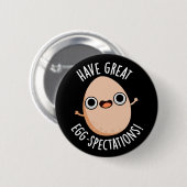 Badge Rond 5 Cm Have Great Egg-spectations Funny Egg Pun Dark BG (Devant & derrière)