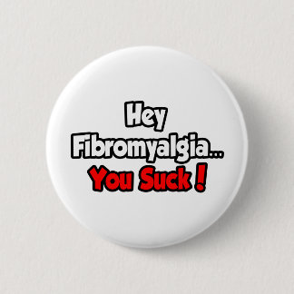 Badge Rond 5 Cm Hé Fibromyalgia... Vous Chutez !