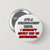 Badge Rond 5 Cm Hématologue .. Vous ne comprendriez pas (Devant & derrière)