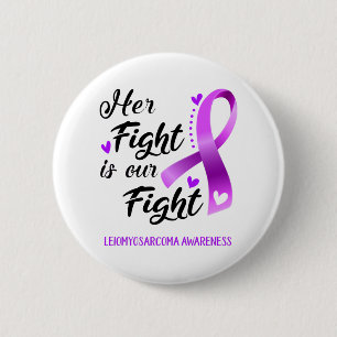 Badge Rond 5 Cm Her Fight is our Fight Leiomyosarcoma Awareness