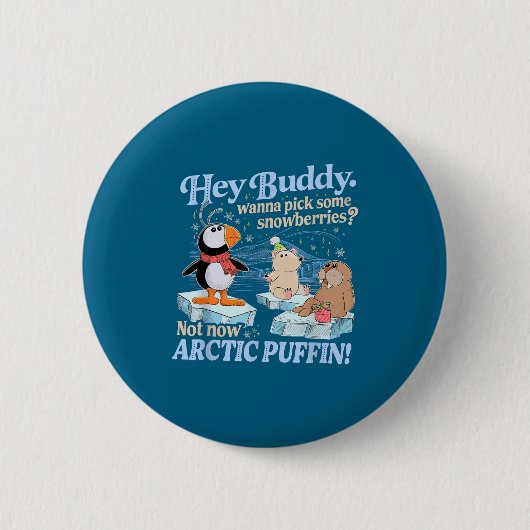 Badge Rond 5 Cm Hey Buddy W Ck Some Snowberries Not Now Arctic Puf (Devant)