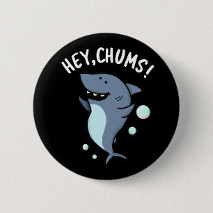 Badge Rond 5 Cm Hey Chums Drôle Toothy Shark Pun