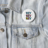 Badge Rond 5 Cm Hey Hey (En situation)