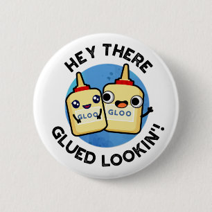 Badge Rond 5 Cm Hey There Gluin Lookin Funny Love Pun