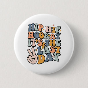 Badge Rond 5 Cm Hip Hooray C'est la Dernière journée de l'enseigna