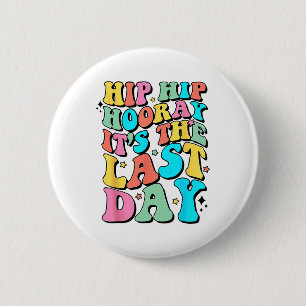 Badge Rond 5 Cm Hip Hooray C'est le Dernier jour heureux Dernier j
