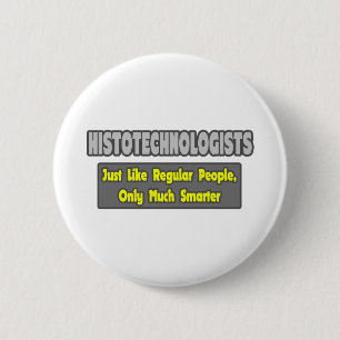 Badge Rond 5 Cm Histotechnologues .. Plus intelligent