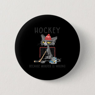 Badge Rond 5 Cm Hockey Parce Que Le Meurtre Est Mal Amusant Chat H