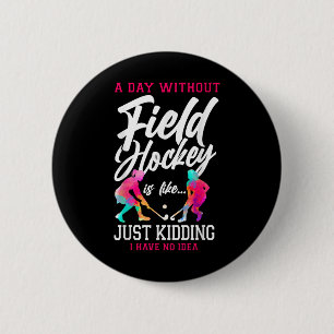 Badge Rond 5 Cm Hockey sur gazon Une journée sans hockey sur gazon