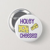 Badge Rond 5 Cm Holey Cheeses ! (Devant & derrière)