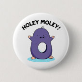 Badge Rond 5 Cm Holey Moley Funny Mole Pun (Devant)