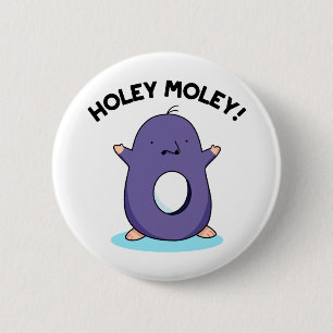 Badge Rond 5 Cm Holey Moley Funny Mole Pun