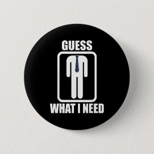 Badge Rond 5 Cm Homme drôle sans tête devine quoi j'ai besoin d'un