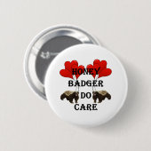 Badge Rond 5 Cm Honey badger s'occupe (Devant & derrière)