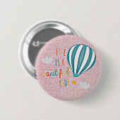 Badge Rond 5 Cm Hot Air Balloon Life is a beautiful ride (Devant & derrière)