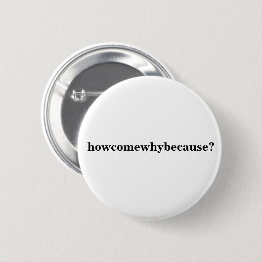 Badge Rond 5 Cm howcomewhybecause ? (Devant & derrière)