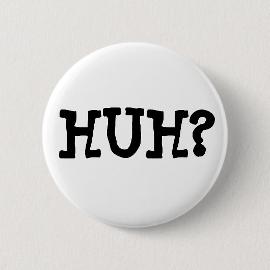 Badge Rond 5 Cm HUH? Button (Devant)