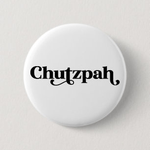 Badge Rond 5 Cm Humour juif de Chutzpah