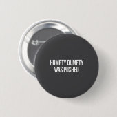 Badge Rond 5 Cm Humpty Dumpty Was Pushed Funny Quote  (Devant & derrière)