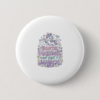 Badge Rond 5 Cm Hygiéniste dentaire licorne mais rendez-le magique