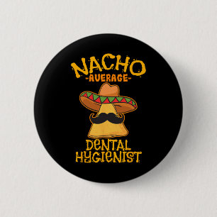Badge Rond 5 Cm Hygiéniste Dentaire Moyen Nacho Dentiste Mexicain