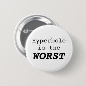 Badge Rond 5 Cm Hyperbole is the Worst (Devant & derrière)