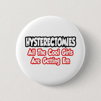Badge Rond 5 Cm Hystérectomies...Toutes Les Filles Cool Obtiennent