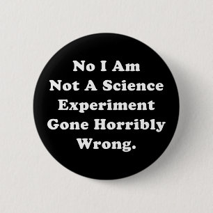 Badge Rond 5 Cm I Am Not A Science Experiment Gone Horribly Wrong