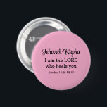 Badge Rond 5 Cm I am the Lord Who Heals You Bible Verse Light Pink<br><div class="desc">This beautiful button features one of God's names and a powerful bible verse from the book of Exodus where God declares He is our healer.</div>