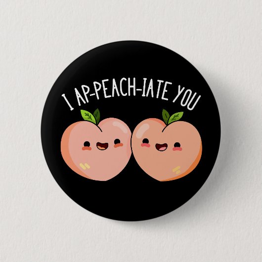 Badge Rond 5 Cm I Ap-peach-ciate You Funny Peach Pun Dark BG (Devant)