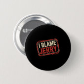 Badge Rond 5 Cm I blame jerry  (Devant & derrière)