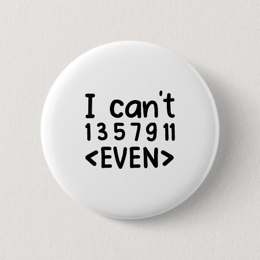 Badge Rond 5 Cm I Can't Even Odd Numbers Math Joke Pun Math Lovers (Devant)