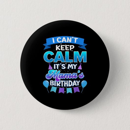 Badge Rond 5 Cm I Cant Keep Calm Its My Mama Birthday Shirt Bday (Devant)