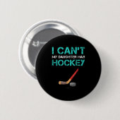 Badge Rond 5 Cm I Can't My Daughter Has Hockey . Funny Hockey Shir (Devant & derrière)
